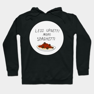 less upsetti more spaghetti Hoodie